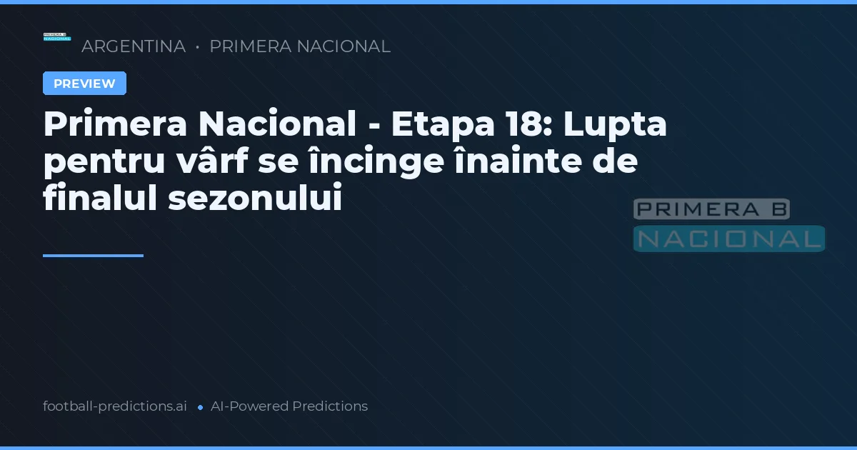 Primera Nacional - Etapa 18: Lupta pentru vârf se încinge înainte de finalul sezonului
