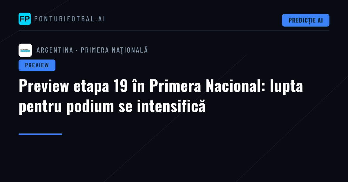 Preview etapa 19 în Primera Nacional: lupta pentru podium se intensifică