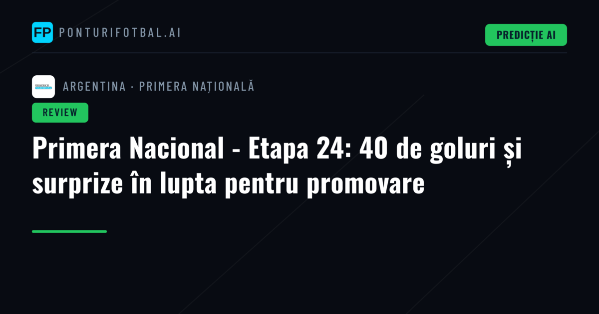 Primera Nacional - Etapa 24: 40 de goluri și surprize în lupta pentru promovare