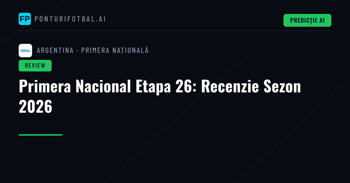 Primera Nacional Etapa 26: Recenzie Sezon 2026