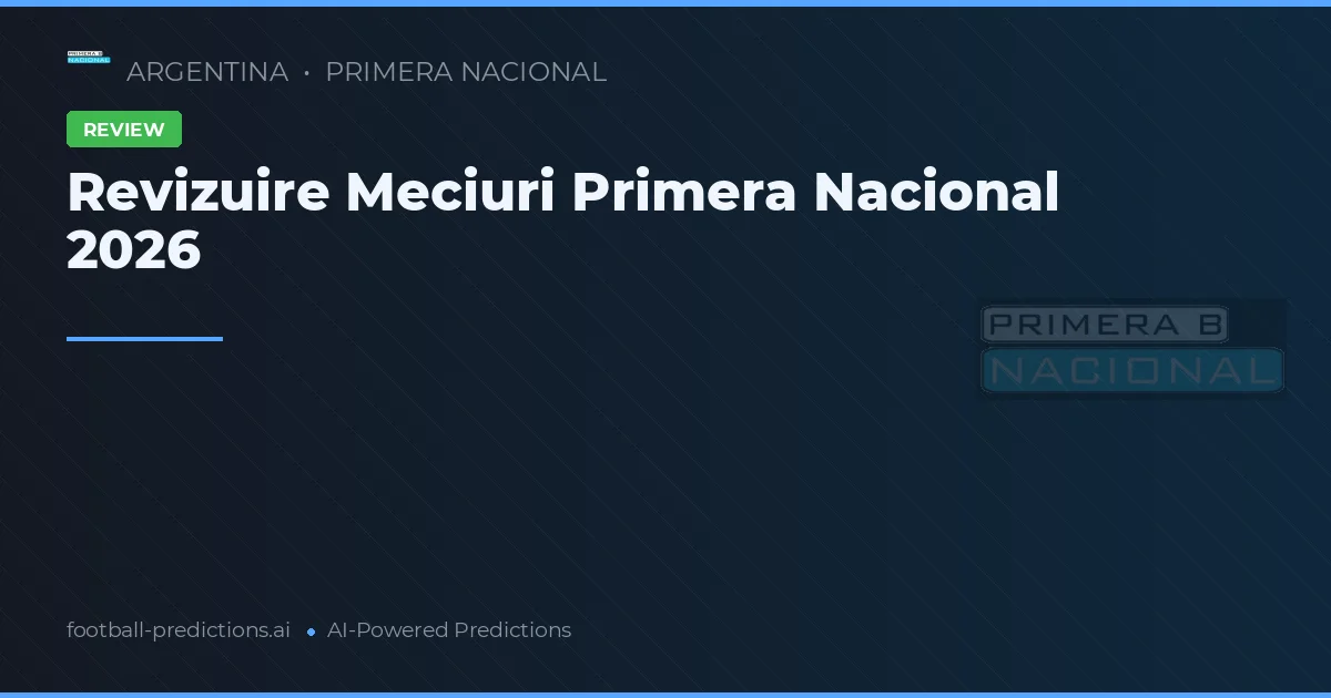 Revizuire Meciuri Primera Nacional 2026