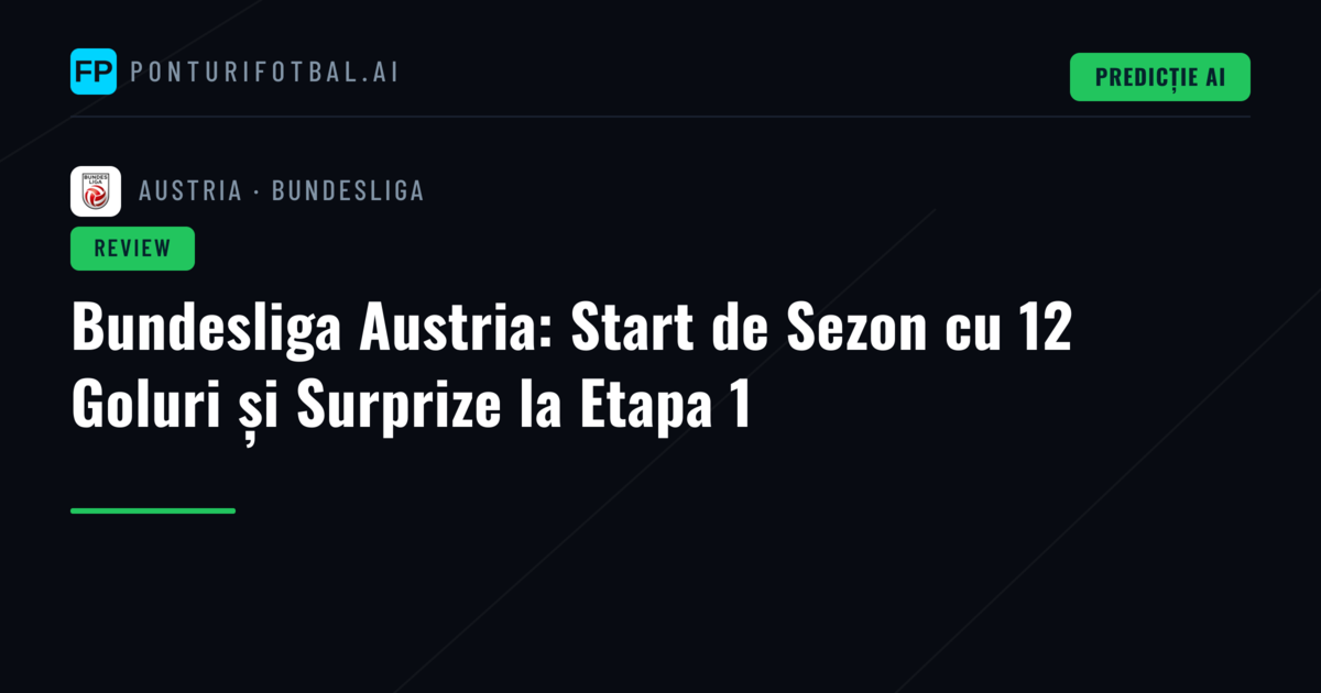 Bundesliga Austria: Start de Sezon cu 12 Goluri și Surprize la Etapa 1