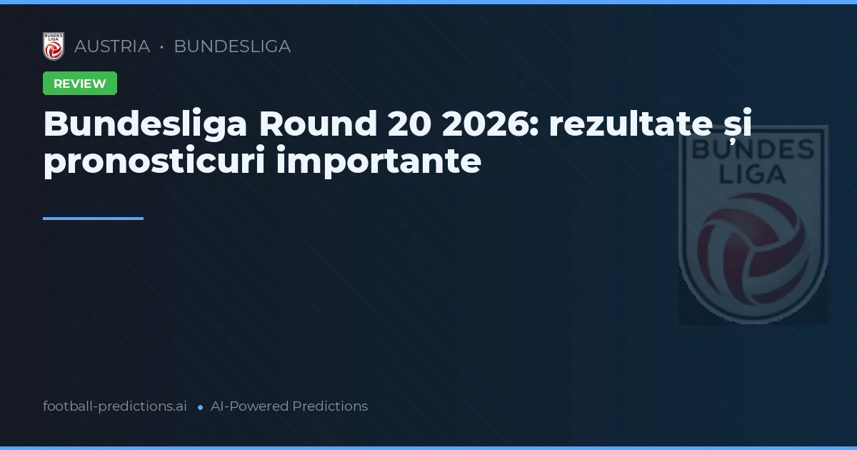 Bundesliga Round 20 2026: rezultate și pronosticuri importante