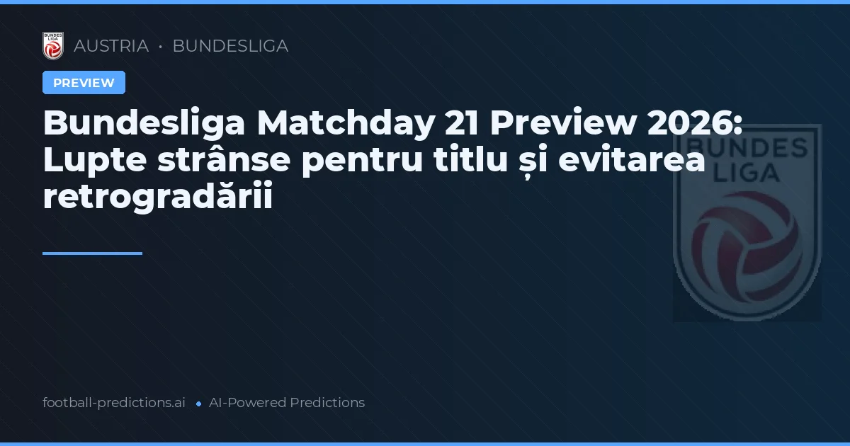 Bundesliga Matchday 21 Preview 2026: Lupte strânse pentru titlu și evitarea retrogradării