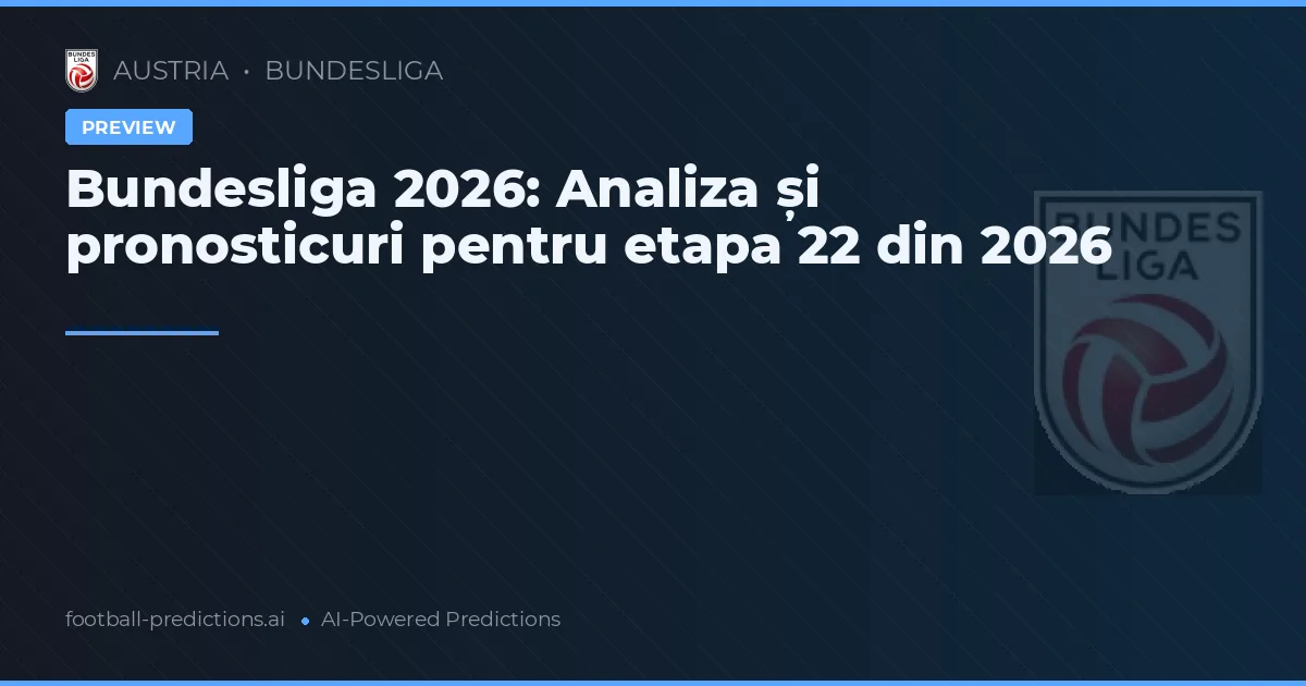 Bundesliga 2026: Analiza și pronosticuri pentru etapa 22 din 2026