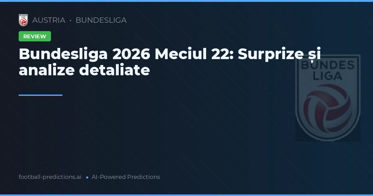 Bundesliga 2026 Meciul 22: Surprize și analize detaliate