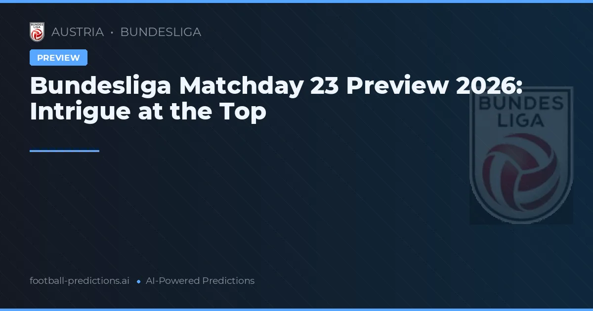 Bundesliga Matchday 23 Preview 2026: Intrigue at the Top
