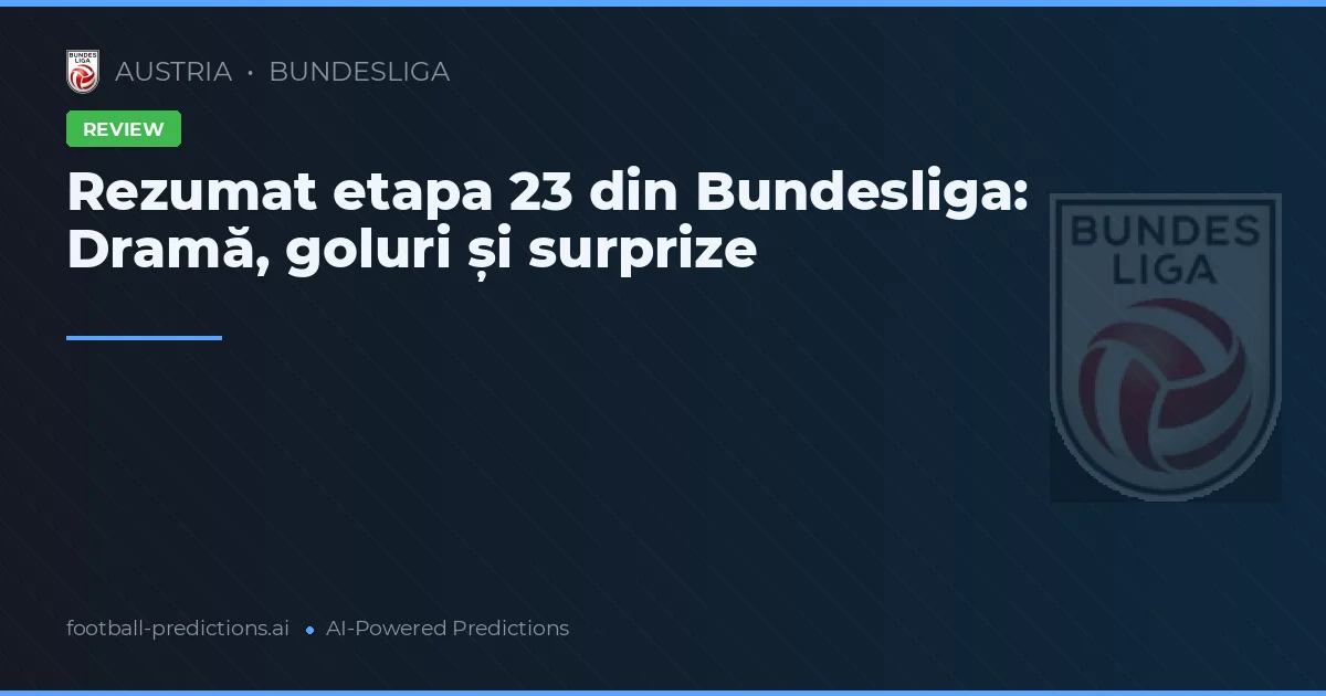 Rezumat etapa 23 din Bundesliga: Dramă, goluri și surprize