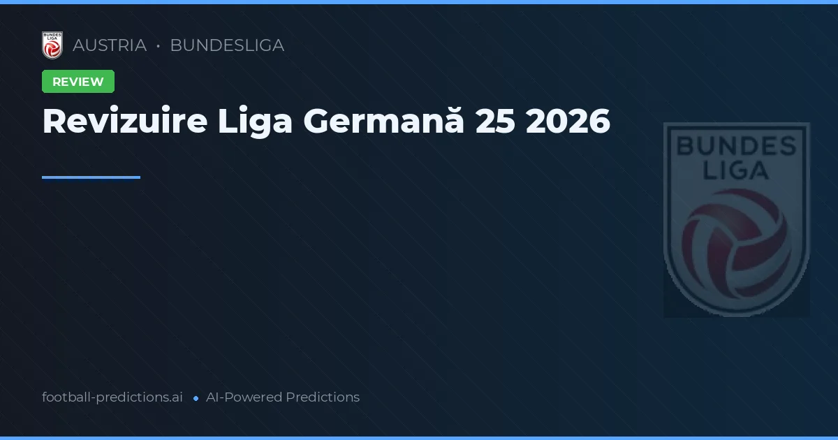 Revizuire Liga Germană 25 2026