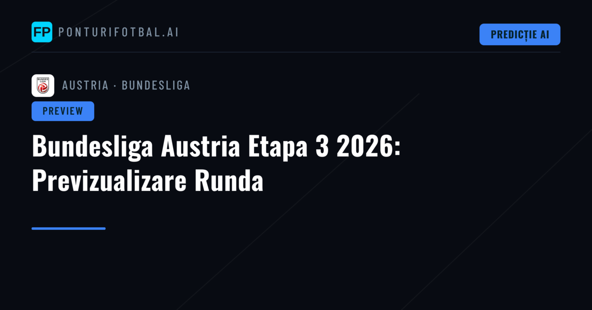 Bundesliga Austria Etapa 3 2026: Previzualizare Runda