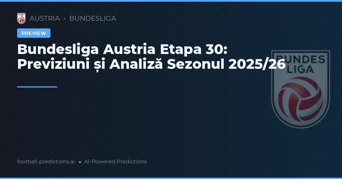 Bundesliga Austria Etapa 30: Previziuni și Analiză Sezonul 2025/26