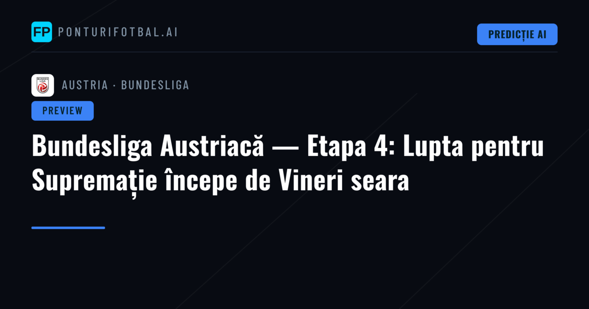 Bundesliga Austriacă — Etapa 4: Lupta pentru Supremație începe de Vineri seara