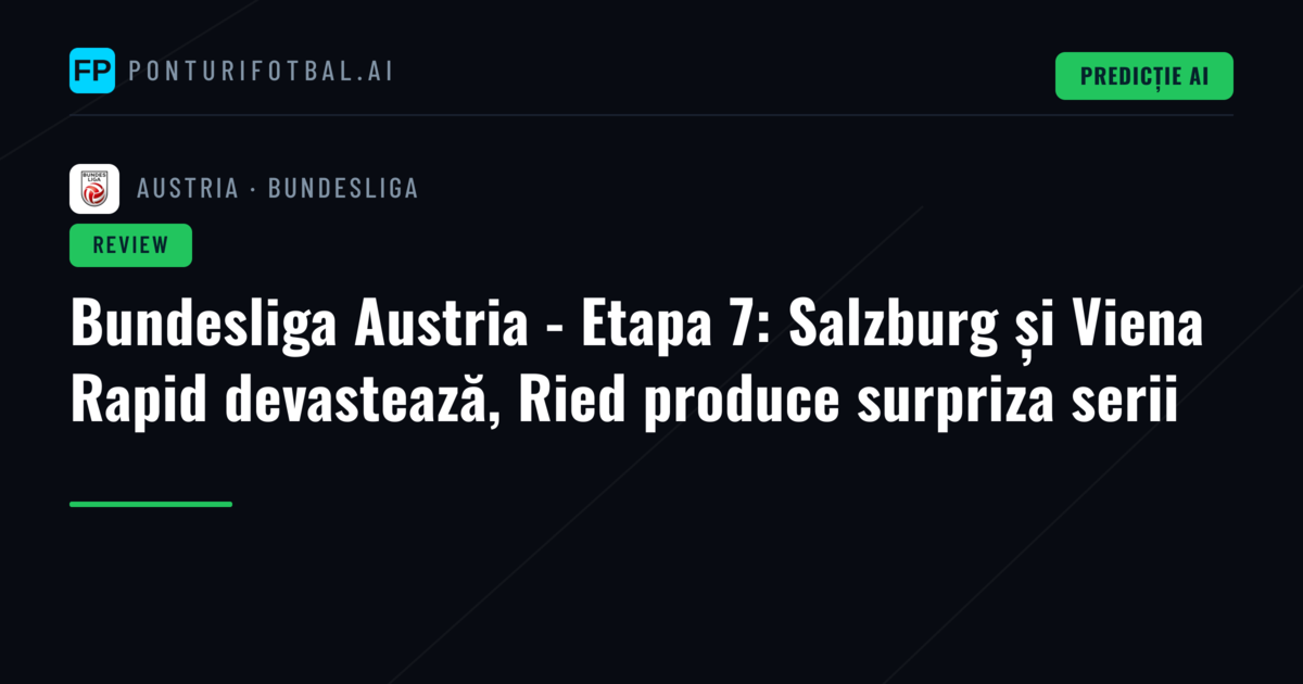 Bundesliga Austria - Etapa 7: Salzburg și Viena Rapid devastează, Ried produce surpriza serii
