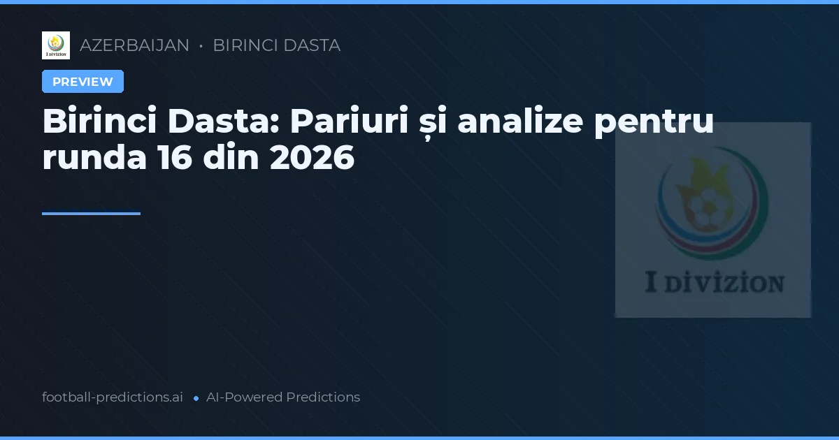 Birinci Dasta: Pariuri și analize pentru runda 16 din 2026