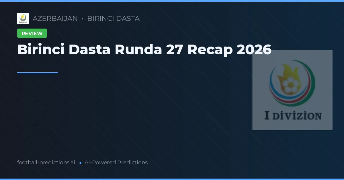 Birinci Dasta Runda 27 Recap 2026