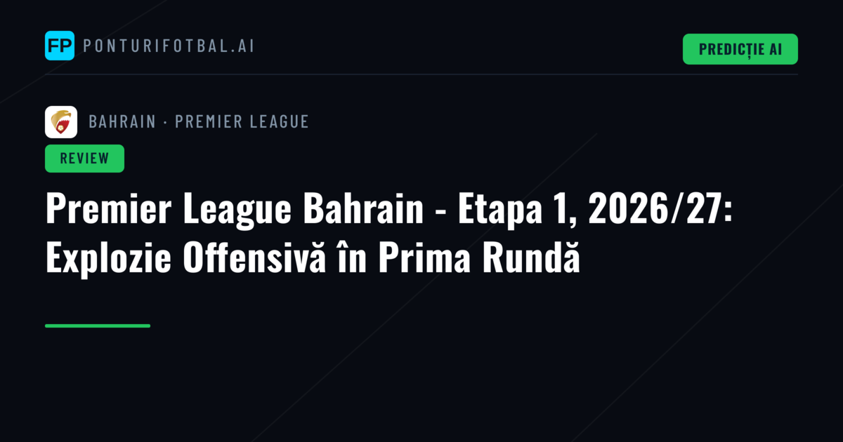 Premier League Bahrain - Etapa 1, 2026/27: Explozie Offensivă în Prima Rundă