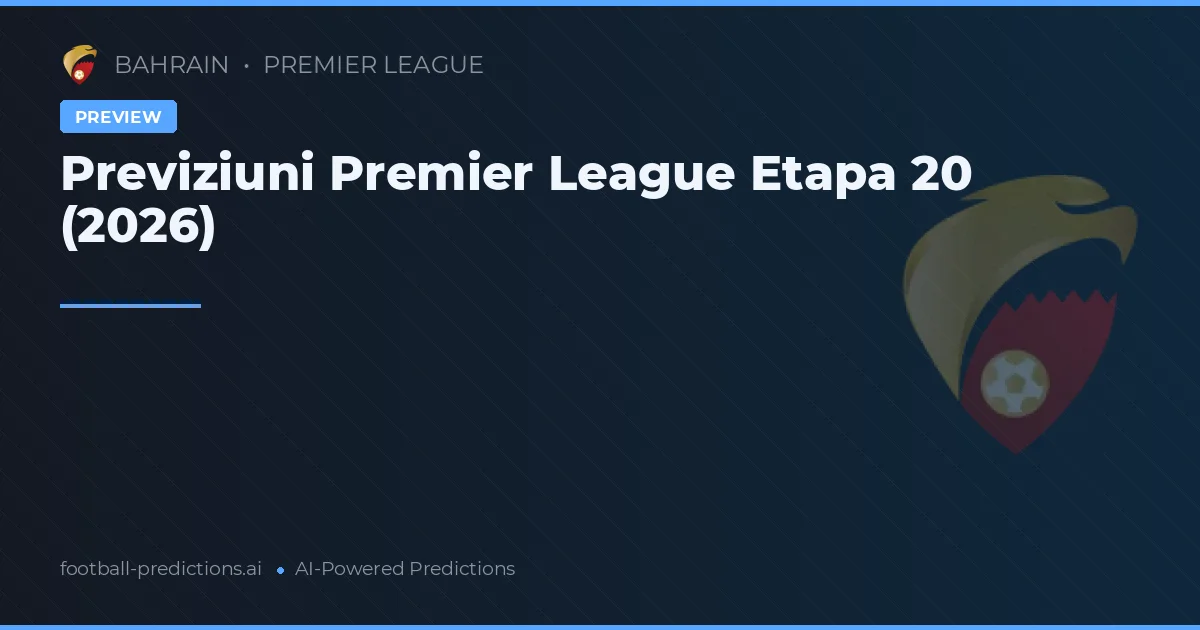 Previziuni Premier League Etapa 20 (2026)