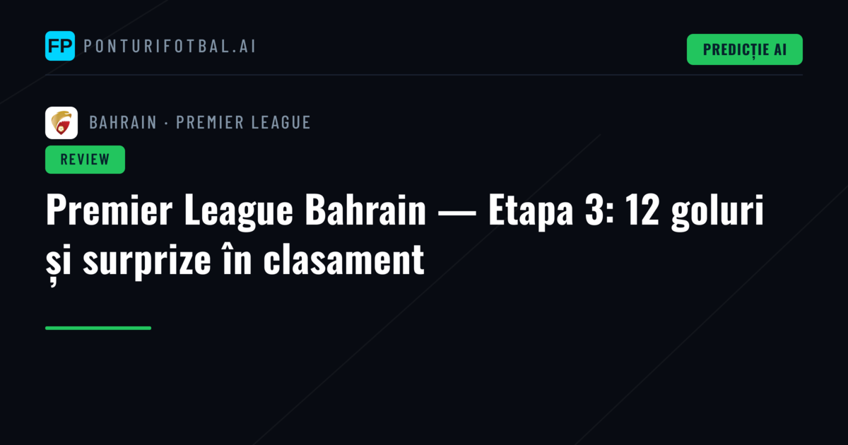 Premier League Bahrain — Etapa 3: 12 goluri și surprize în clasament