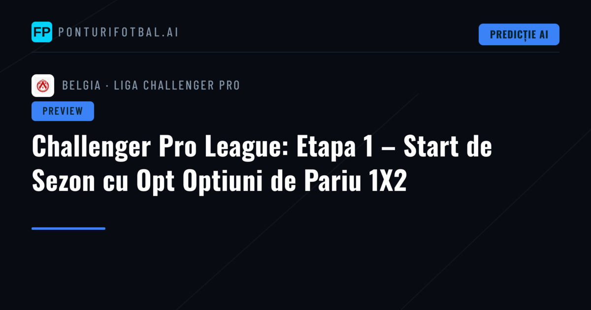 Challenger Pro League: Etapa 1 – Start de Sezon cu Opt Optiuni de Pariu 1X2