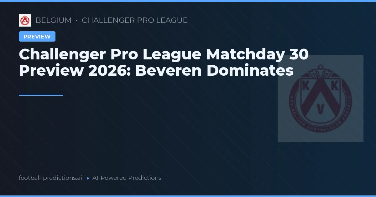 Challenger Pro League Matchday 30 Preview 2026: Beveren Dominates