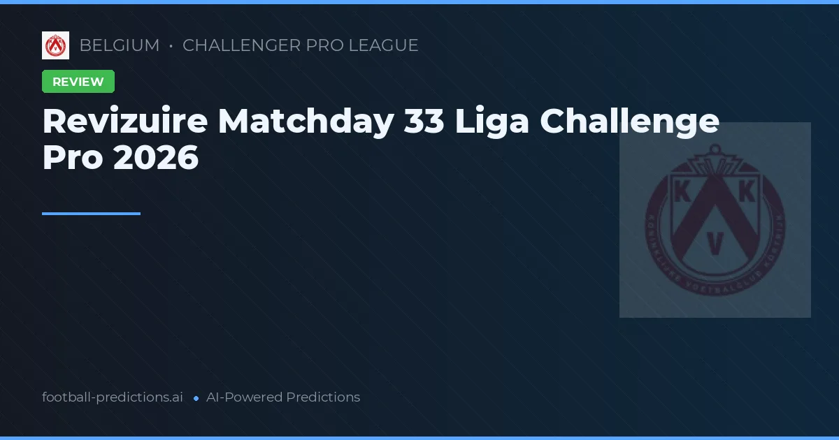 Revizuire Matchday 33 Liga Challenge Pro 2026