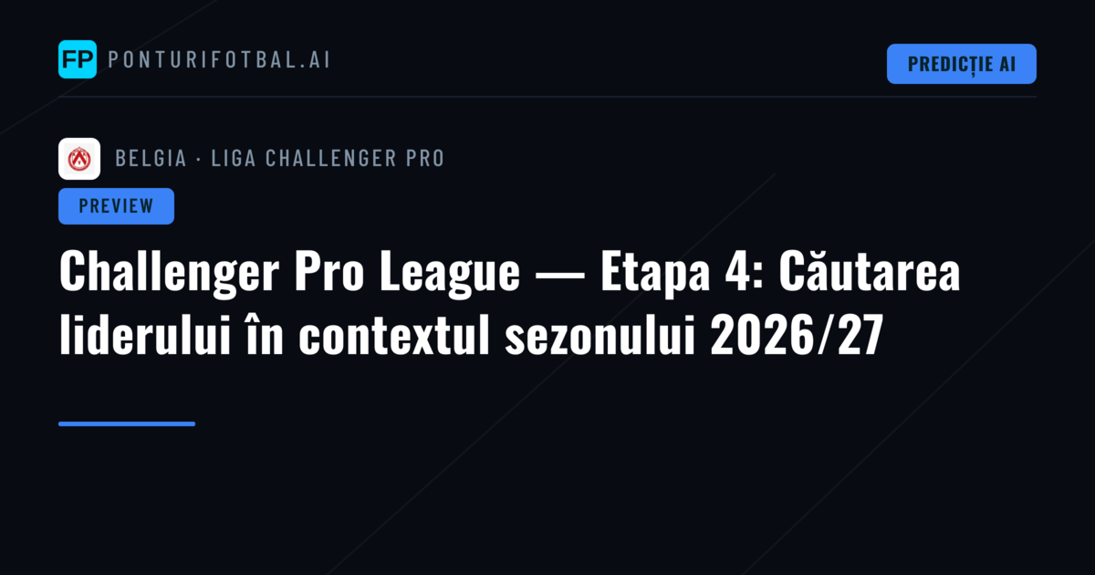 Challenger Pro League — Etapa 4: Căutarea liderului în contextul sezonului 2026/27