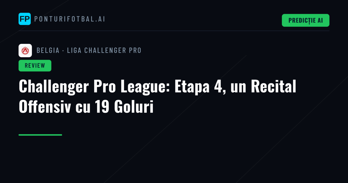 Challenger Pro League: Etapa 4, un Recital Offensiv cu 19 Goluri