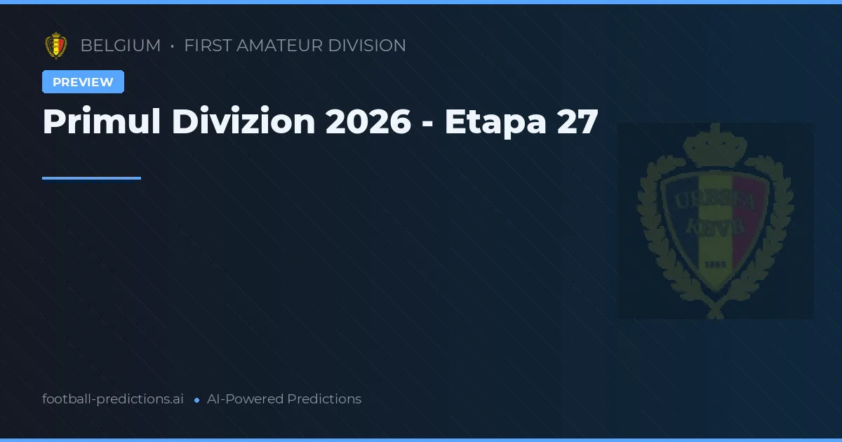 Primul Divizion 2026 - Etapa 27