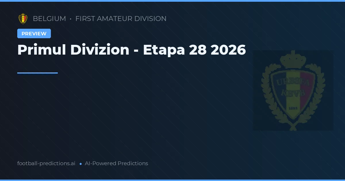 Primul Divizion - Etapa 28 2026