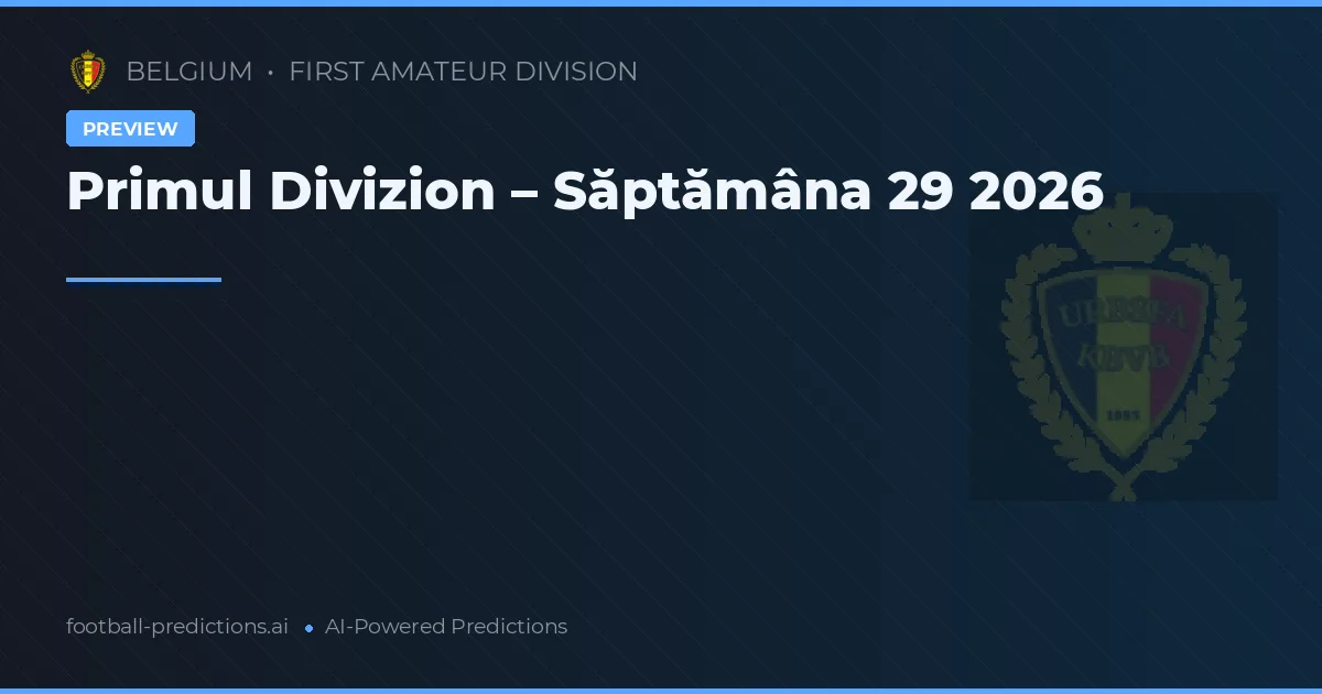 Primul Divizion – Săptămâna 29 2026
