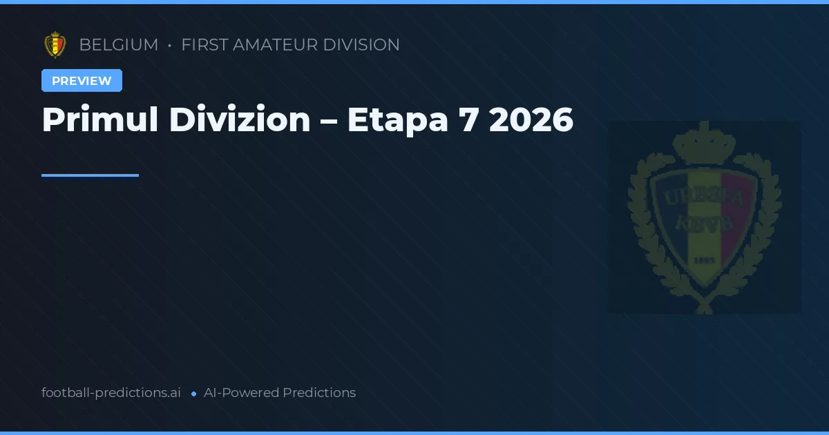 Primul Divizion – Etapa 7 2026