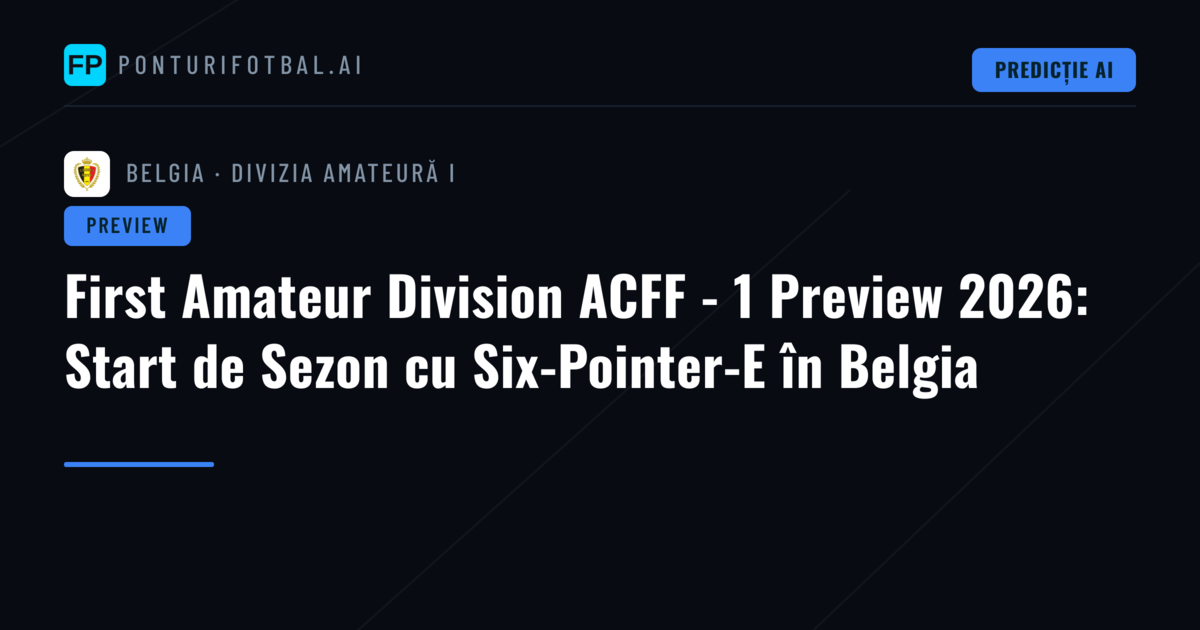 First Amateur Division ACFF - 1 Preview 2026: Start de Sezon cu Six-Pointer-E în Belgia
