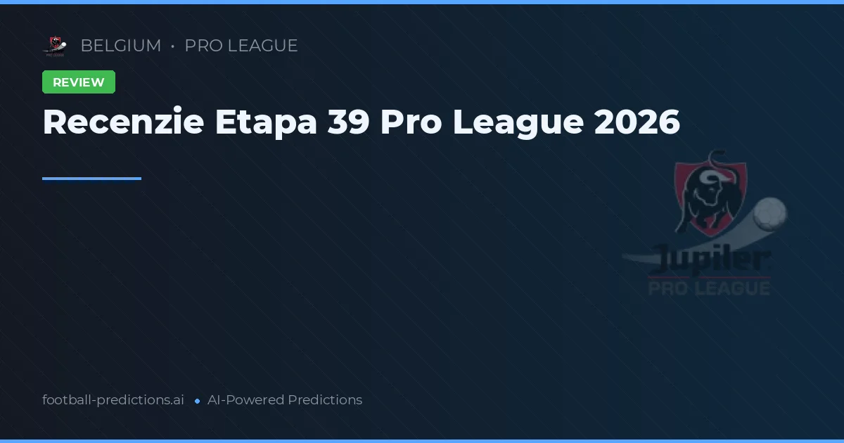 Recenzie Etapa 39 Pro League 2026