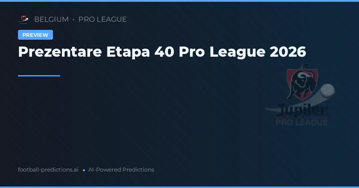 Prezentare Etapa 40 Pro League 2026