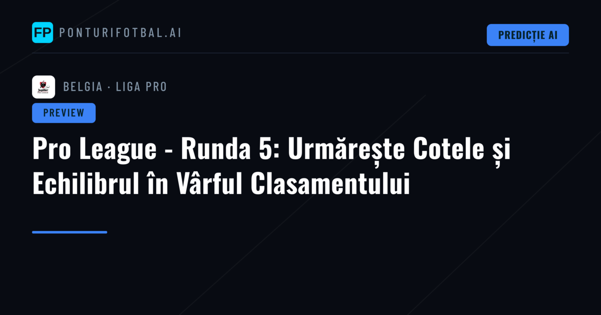 Pro League - Runda 5: Urmărește Cotele și Echilibrul în Vârful Clasamentului