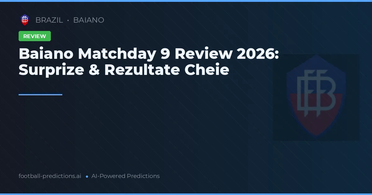 Baiano Matchday 9 Review 2026: Surprize & Rezultate Cheie