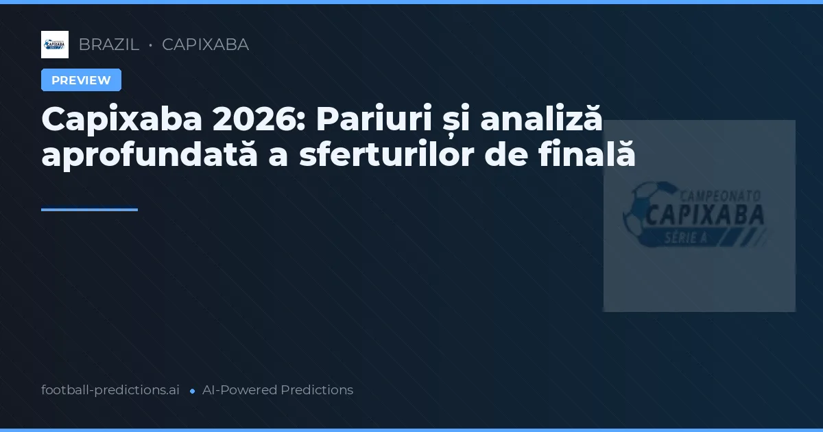 Capixaba 2026: Pariuri și analiză aprofundată a sferturilor de finală