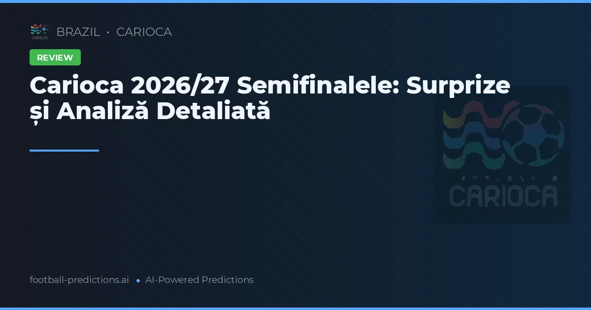 Carioca 2026/27 Semifinalele: Surprize și Analiză Detaliată