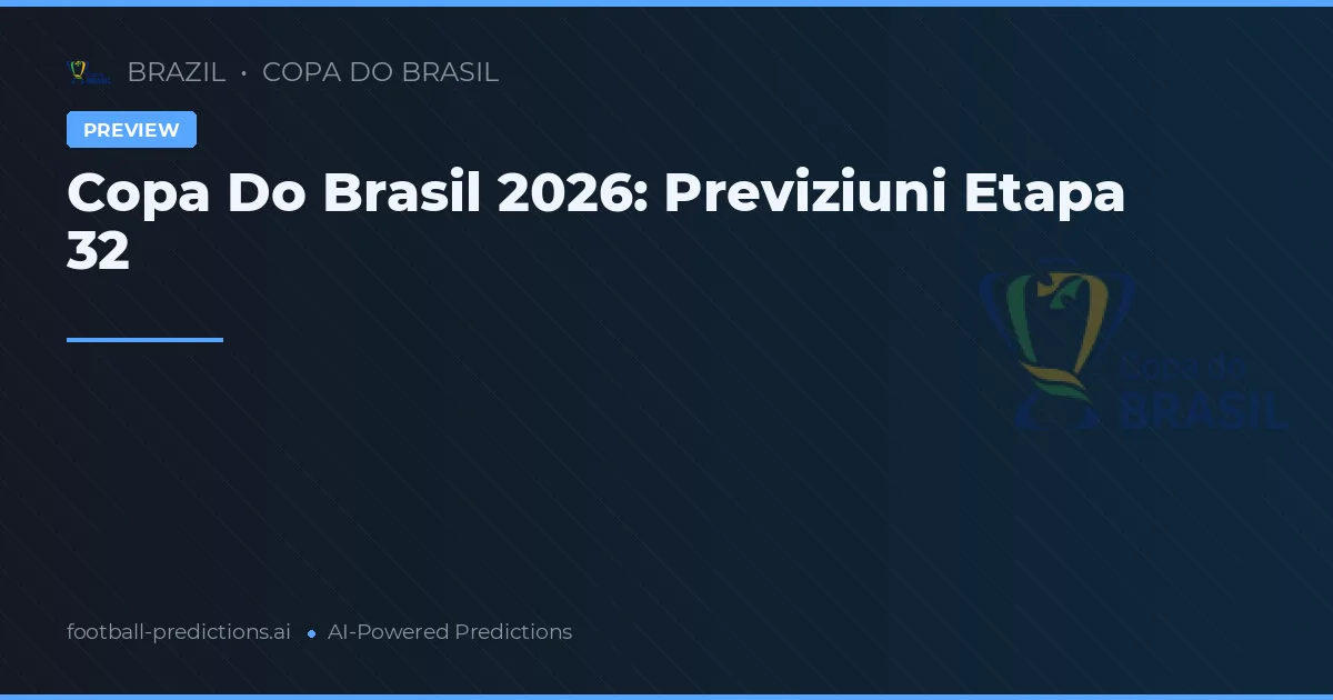 Copa Do Brasil 2026: Previziuni Etapa 32
