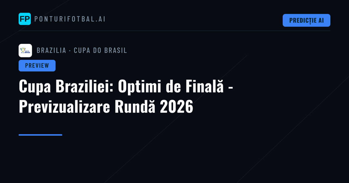 Cupa Braziliei: Optimi de Finală - Previzualizare Rundă 2026