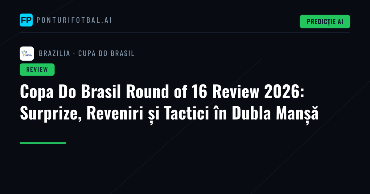 Copa Do Brasil Round of 16 Review 2026: Surprize, Reveniri și Tactici în Dubla Manșă
