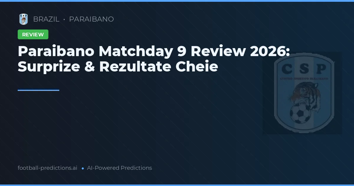 Paraibano Matchday 9 Review 2026: Surprize & Rezultate Cheie