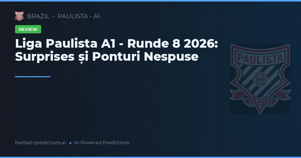 Liga Paulista A1 - Runde 8 2026: Surprises și Ponturi Nespuse