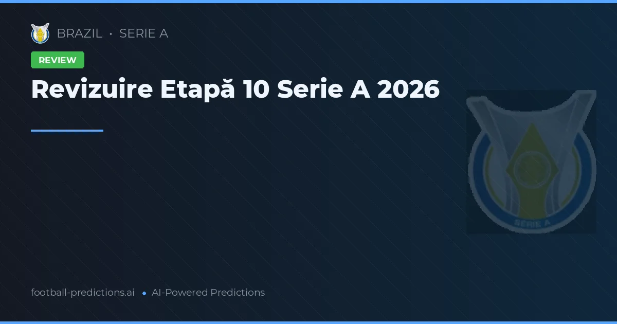Revizuire Etapă 10 Serie A 2026