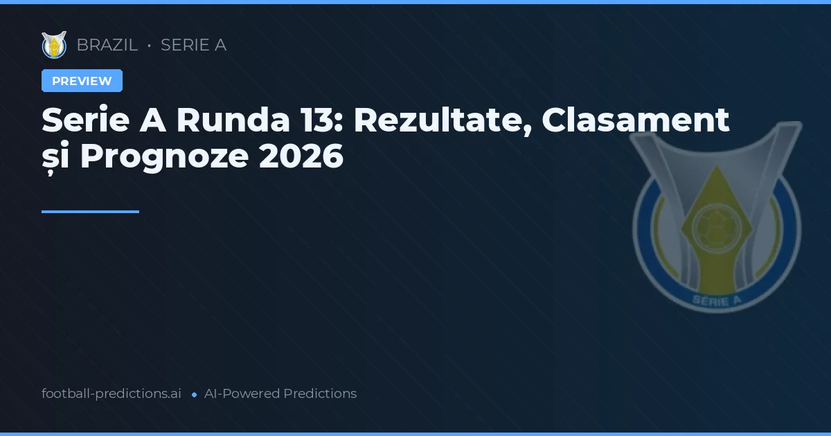 Serie A Runda 13: Rezultate, Clasament și Prognoze 2026