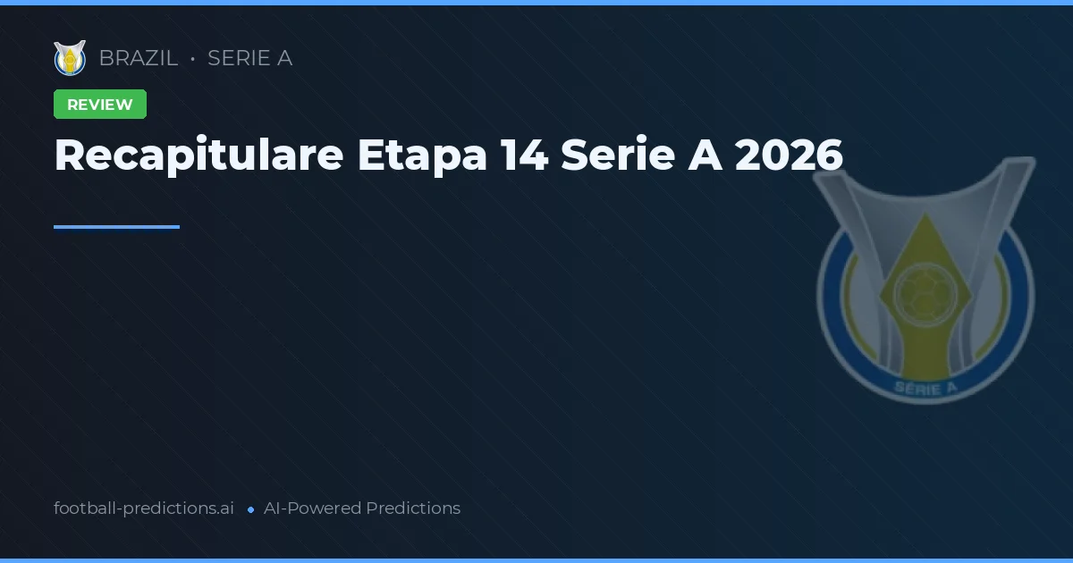 Recapitulare Etapa 14 Serie A 2026