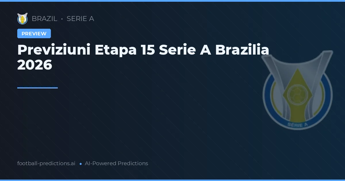 Previziuni Etapa 15 Serie A Brazilia 2026