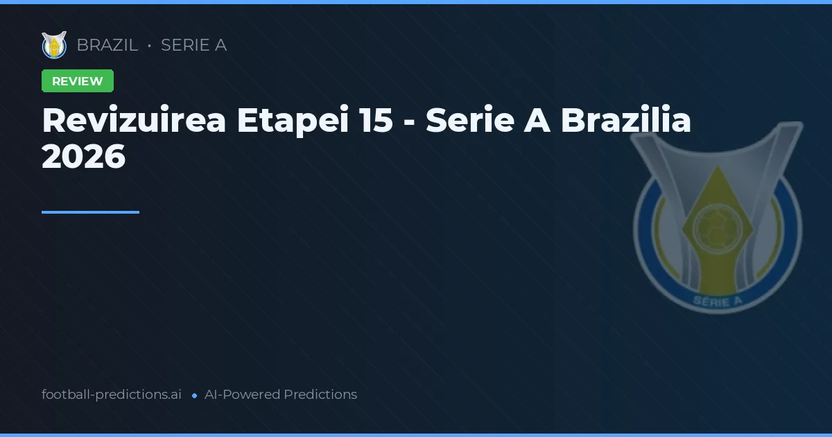 Revizuirea Etapei 15 - Serie A Brazilia 2026