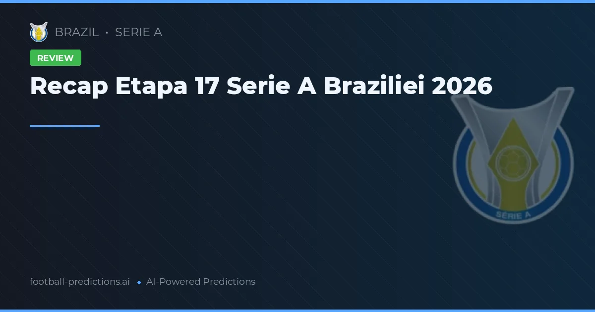 Recap Etapa 17 Serie A Braziliei 2026
