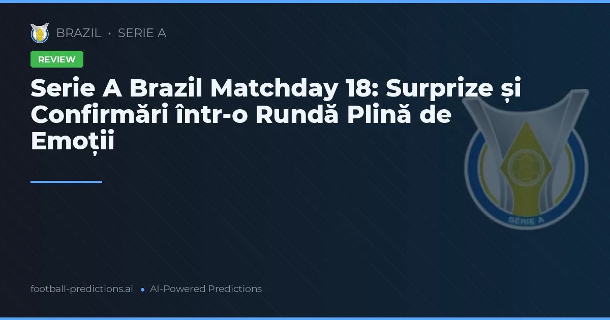 Serie A Brazil Matchday 18: Surprize și Confirmări într-o Rundă Plină de Emoții